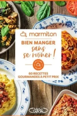 Bien manger sans se ruiner ! 60 recettes gourmandes à petit prix, Marmiton
