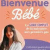 Bienvenue bébé. Le guide complet de la naissance aux premiers pas, Alexia Poirier