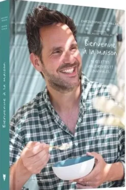 Bienvenue à la maison. 90 recettes chaleureuses et conviviales, Christophe Michalak