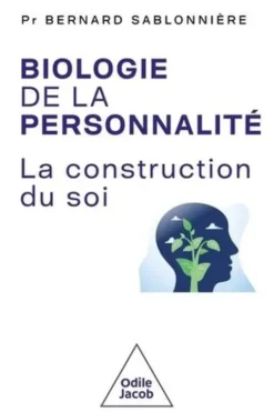 Biologie de la personnalité. La construction de soi, Bernard Sablonnière