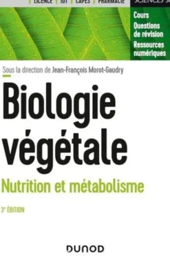 Biologie végétale. Nutrition et métabolisme, 3e édition, Jean-François Morot-Gaudry
