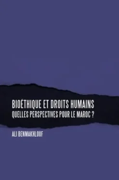 Bioétique et droits humains. Quelles perspectives pour le Maroc ?, Ali Benmakhlouf