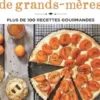Bons desserts de grands-mères. Plus de 100 recettes gourmandes, Stéphanie Gentilini