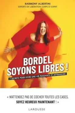 Bordel, soyons libres ! 7 secrets pour vivre une vie puissante et affranchie, Harmony Albertini