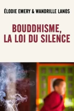 Bouddhisme, la loi du silence, Elodie Emery