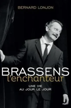 Brassens l'enchanteur. Une vie au jour le jour, Bernard Lonjon