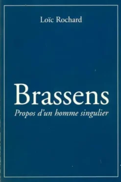 Brassent. Propos d'un homme singulier, Loïc Rochard