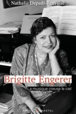Brigitte Engerer. La musique creuse le ciel, Nathalie Depadt-Renvoisé