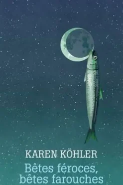 Bêtes féroces, bêtes farouches, Karen Köhler