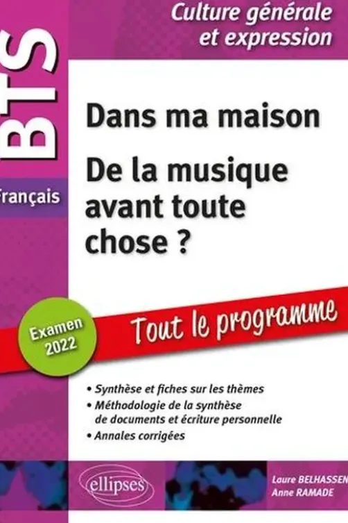 BTS Français Culture générale et expression. Dans ma maison ; De la musique avant toute chose ? Edition 2022, Laure Belhassen