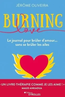 Burning Love. Le journal pour brûler d'amour... sans se brûler les ailes, Jérôme Oliveira