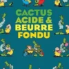 Cactus acide & beurre fondu, Nicole Claveloux