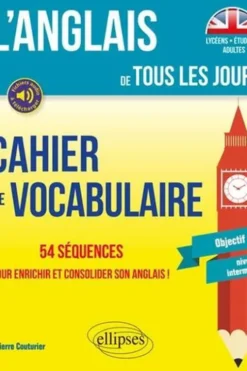 Cahier de vocabulaire. 54 séquences pour enrichir et consolider son anglais ! Objectif B1 niveau intermédiaire, Pierre Couturier