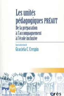 Cahiers de PREAUT N° 17 : Les unités pédagogiques Préaut. De la préparation à l'accompagnement à l'école inclusive, Graciela-C Crespin