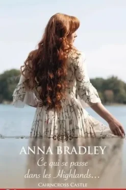 Cairncross Castle Tome 1 : Ce qui se passe dans les Highlands..., Anna Bradley