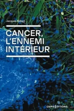 Cancer, l'ennemi intérieur, Jacques Robert
