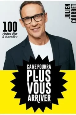 Ca ne pourra plus vous arriver. 100 règles d'or à connaître, Julien Courbet