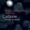 Carbone. Ses vies, ses oeuvres, Bernadette Bensaude-Vincent