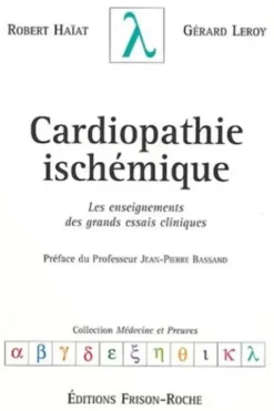 Cardiopathie ischémique. Les enseignements des grands essais cliniques, Robert Haïat