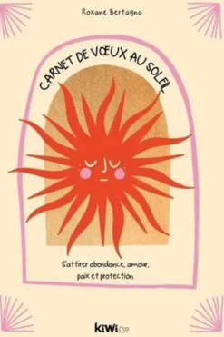 Carnet de voeux au soleil. S'attirer abondance, amour, paix et protection, Roxane Bertagna