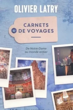 Carnets de voyages. De Notre-Dame au monde entier, Olivier Latry