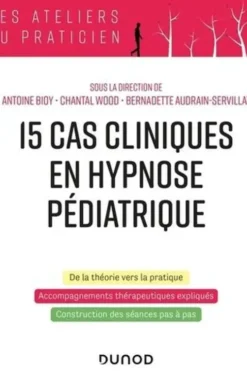 15 cas cliniques en hypnose pédiatrique, Antoine Bioy
