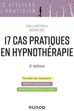 17 cas pratiques en hypnothérapie. 2e édition, Antoine Bioy