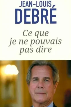 Ce que je ne pouvais pas dire, Jean-Louis Debré