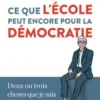 Ce que l'école peut encore pour la démocratie. Deux ou trois choses que je sais (peut-être) de l'éducation et de la pédagogie, Philippe Meirieu