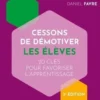 Cessons de démotiver les élèves. 3e édition, Daniel Favre