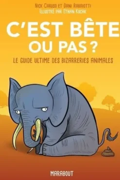 C'est bête ou pas ? Le guide ultime des bizarreries animales, Nick Caruso