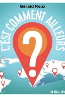 C'est comment ailleurs ? Un atlas insolite, Gérald Roux