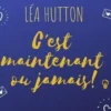 C'est maintenant ou jamais !, Léa Hutton