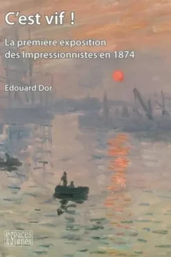 C'est vif ! La première exposition des Impressionnistes en 1874, Edouard Dor