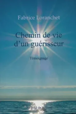 Chemin de vie d'un guérisseur, Fabrice Loranchet