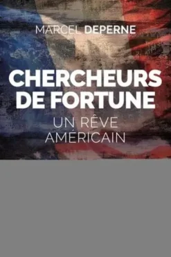Chercheurs de fortune. Un rêve américain, Marcel Deperne