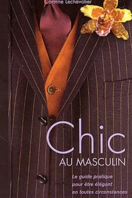 Chic au masculin. Le guide pratique pour être élégant en toutes circonstances, Corinne Lechevalier