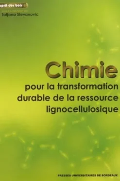 Chimie pour la transformation durable de la ressource lignocellulosique. 3 volumes, Tatjana Stevanovic
