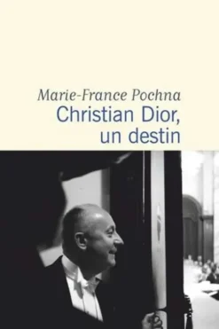 Christian Dior, un destin, Marie-France Pochna