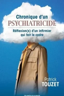 Chronique d'un psychiatricide. Réflexion(s) d'un infirmier qui fait le cadre, Patrick Touzet