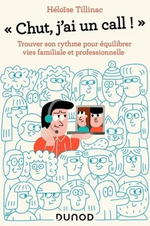 "Chut, j'ai un call !". Trouver son rythme pour équilibrer vies familiale et professionnelle, Héloïse Tillinac