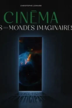 Cinéma ; vers des mondes imaginaires, Christophe Lemaire