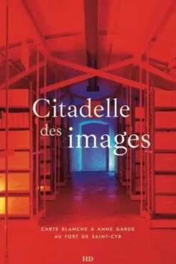 Citadelle des images. Carte blanche à Anne Garde au fort de Saint-Cyr, Gilles Gosset