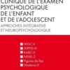 Clinique de l'examen psychologique de l'enfant et de l'adolescent. Approches intégrative et neuropsychologique, 3e édition, Georges Cognet