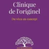 Clinique de l'originel. Du concept au vécu, Eric W. Pireyre
