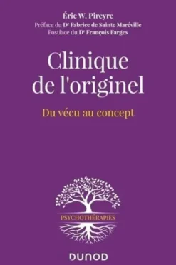Clinique de l'originel. Du concept au vécu, Eric W. Pireyre