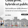 Cloud privé, hybride et public. Quel modèle pour quelle utilisation ? Un état de l'art et des bonnes pratiques, 2e édition, Marc Israël