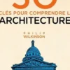 50 clés pour comprendre l'architecture, Philip Wilkinson