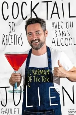 Cocktail Julien. 50 recettes avec ou sans alcool, Julien Gaulet