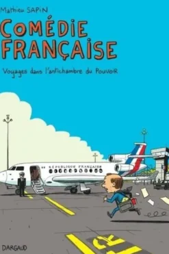 Comédie française. Voyages dans l'antichambre du pouvoir, Mathieu Sapin